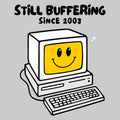 Still Buffering Since 2003