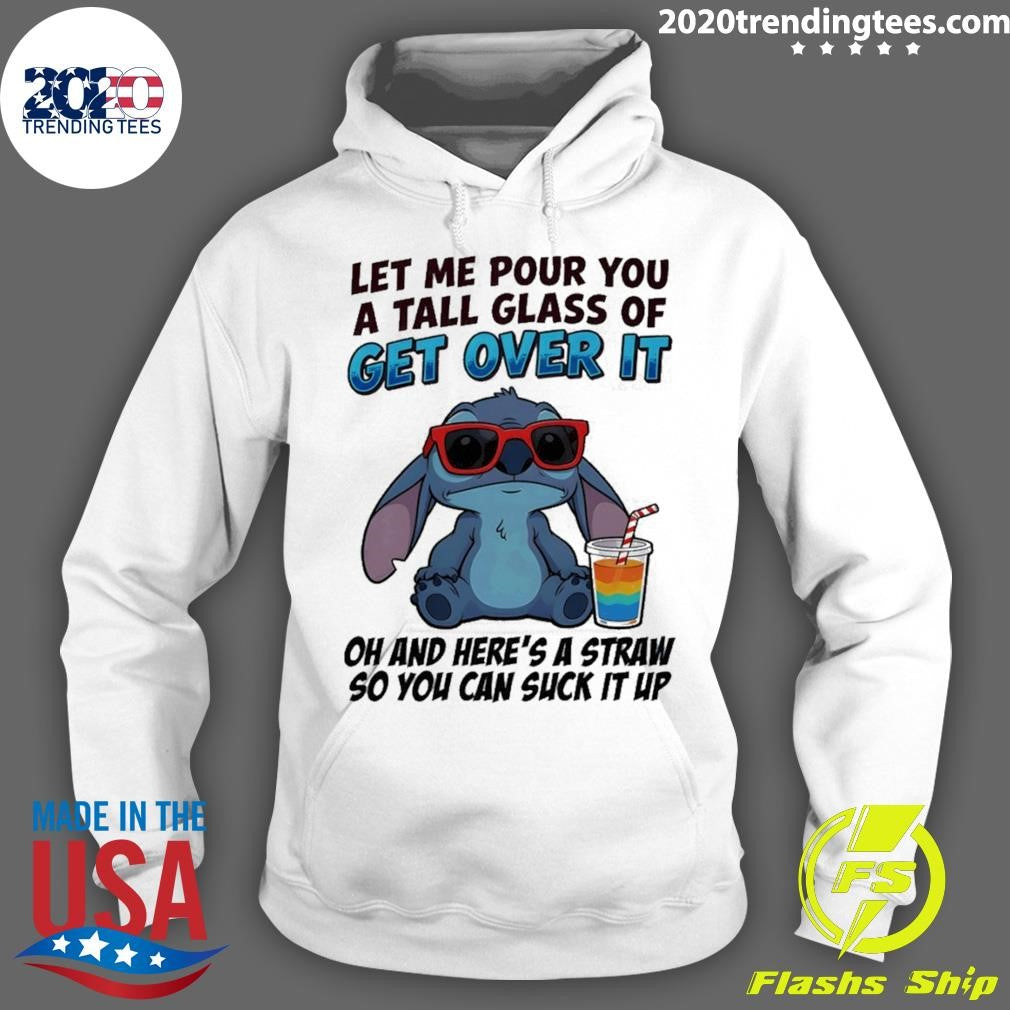Stitch Let Me Pour You A Tall Glass Of Get Over It Oh And Here’s A Straw So You Can Suck It Up Shirt