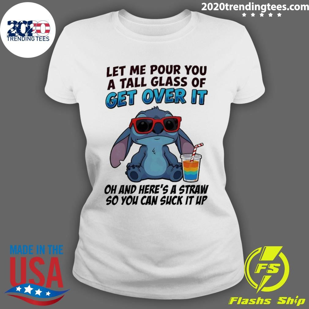 Stitch Let Me Pour You A Tall Glass Of Get Over It Oh And Here’s A Straw So You Can Suck It Up Shirt