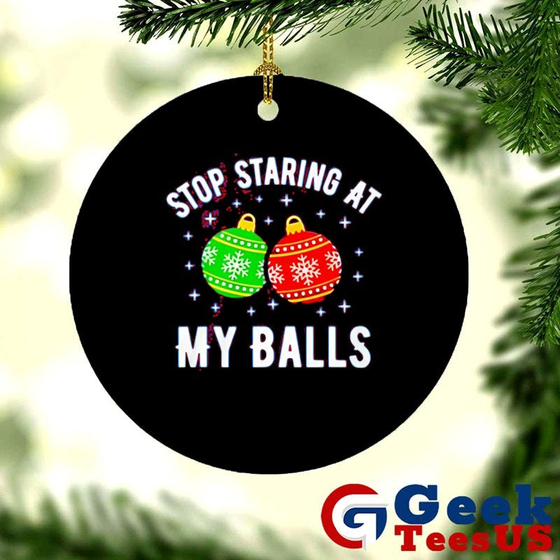 Stop staring at my balls Christmas shirt