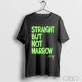 Straight But Not Narrow T Shirt