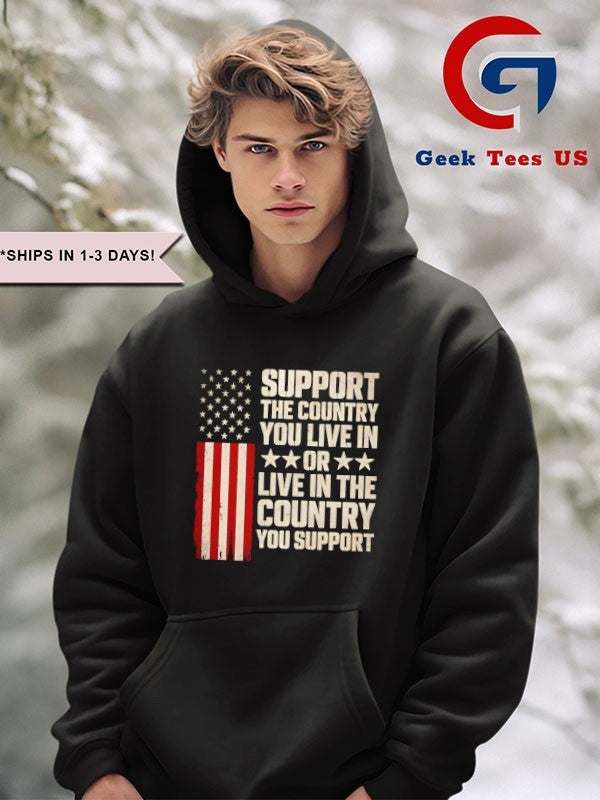 Support the country you live in or live in the country shirt