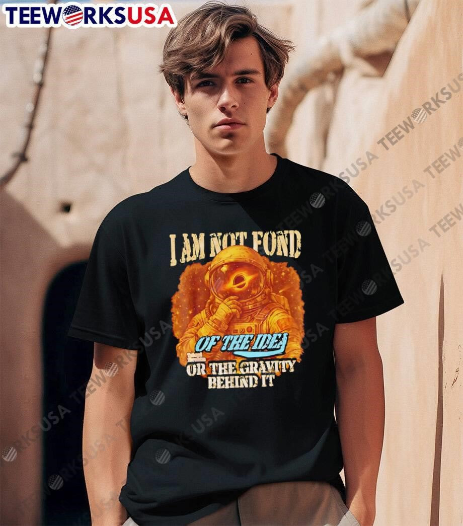 Talent Ibrahim Astronaut Pondering Black Hole I Am Not Fond of the Idea or the Gravity Behind It shirt