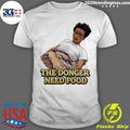 The Donger Need Food Shirt