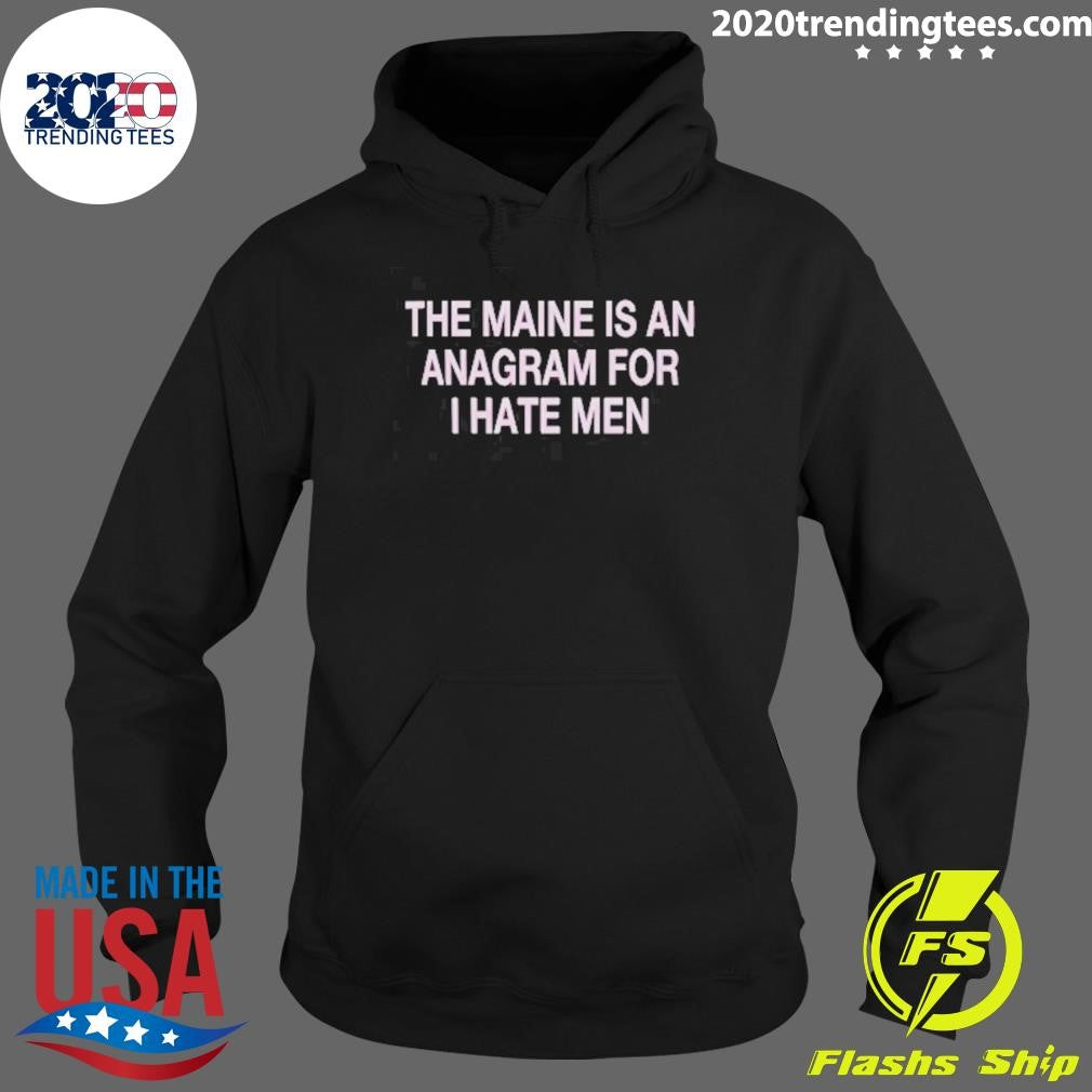 The Maine Is An Anagram For I Hate Men 2026 Tee Shirt
