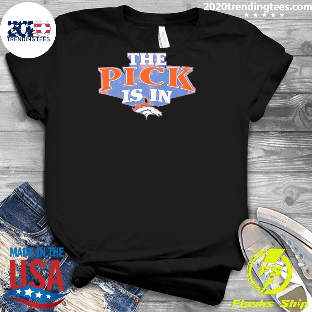 The Pick Is In Denver Broncos 2026 Shirt
