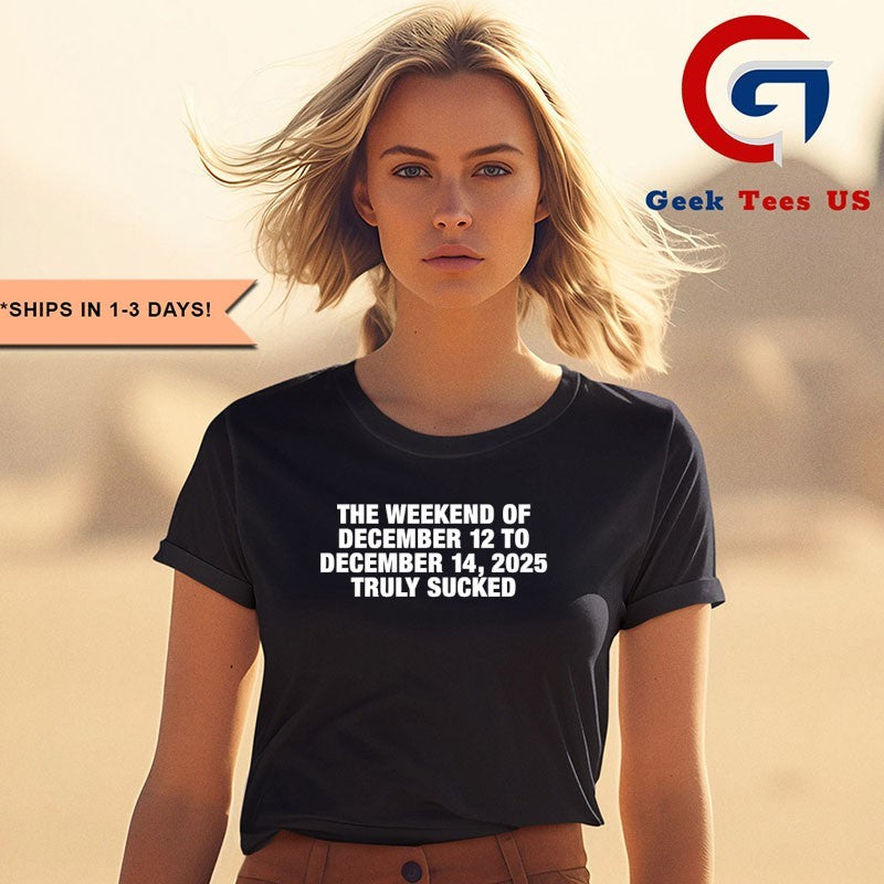 The Weekend Of December 12 To December 14 2025 Truly Sucked shirt