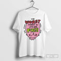 The Worst Things In Life Are Free