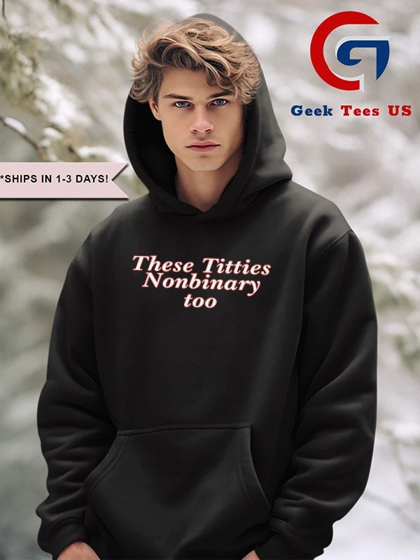 These titties nonbinary too shirt