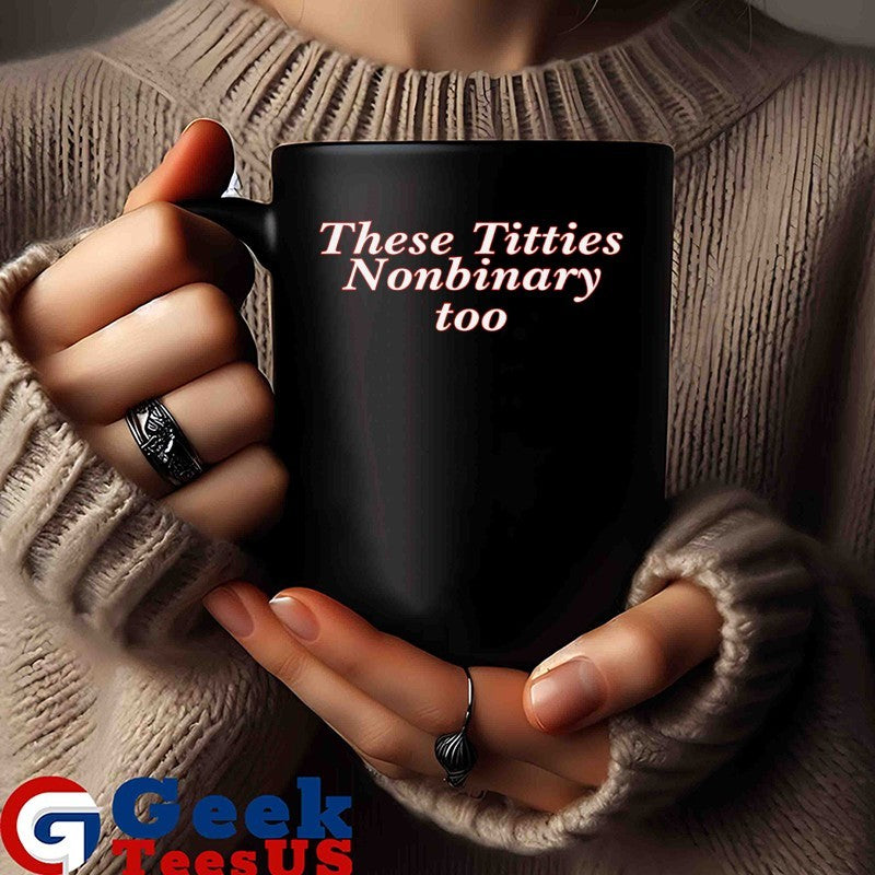 These titties nonbinary too shirt