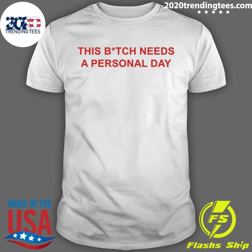 This Bitch Needs A Personal Day Shirt
