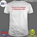 This Bitch Needs A Personal Day Shirt