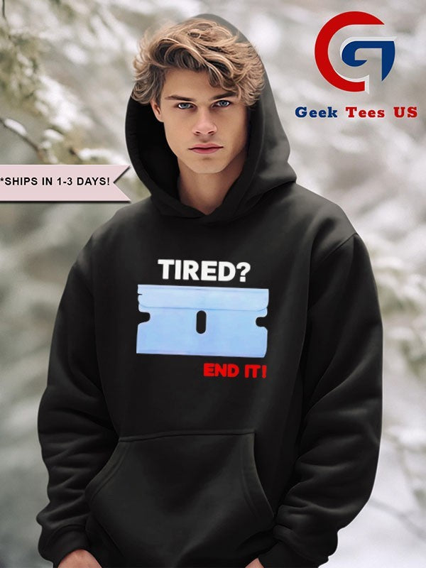 Tired end it shirt