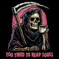 Too Tired To Reap Souls