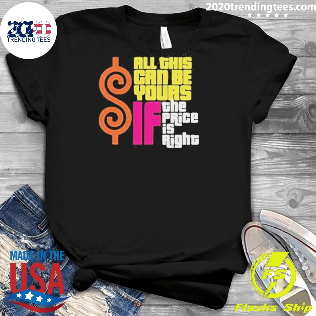 All This Can Be Your If The Price Is Right Shirt