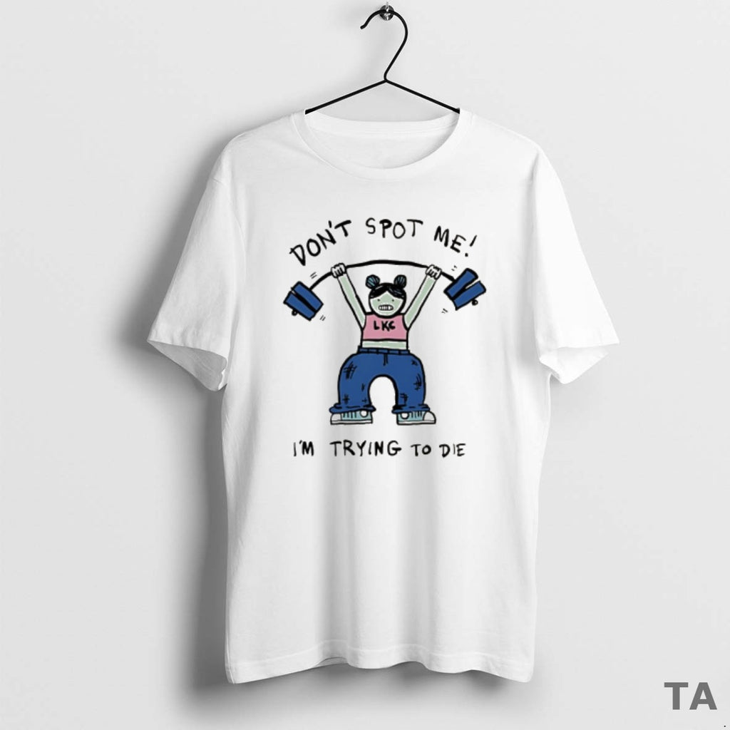Top Dont Spot Me Im Trying To Die Meme T Shirt Sweater Hoodie, Sweatshirt | AU01DripNestTees.com