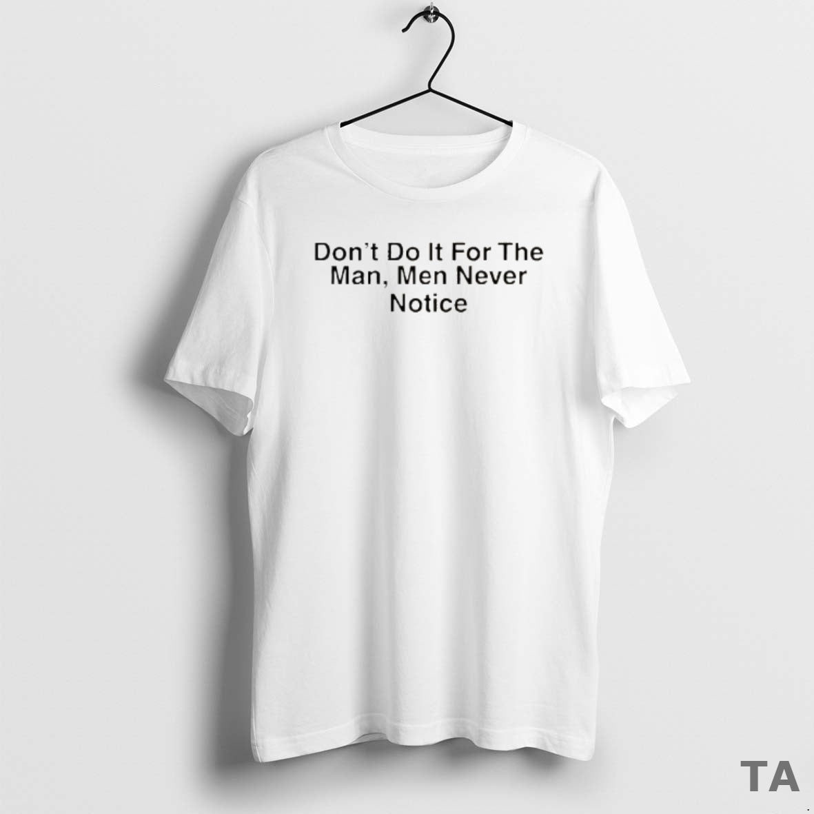 Top Drake Dont Do It For The Man Men Never Notice T Shirt Sweater Hoodie, Sweatshirt | AU01DripNestTees.com