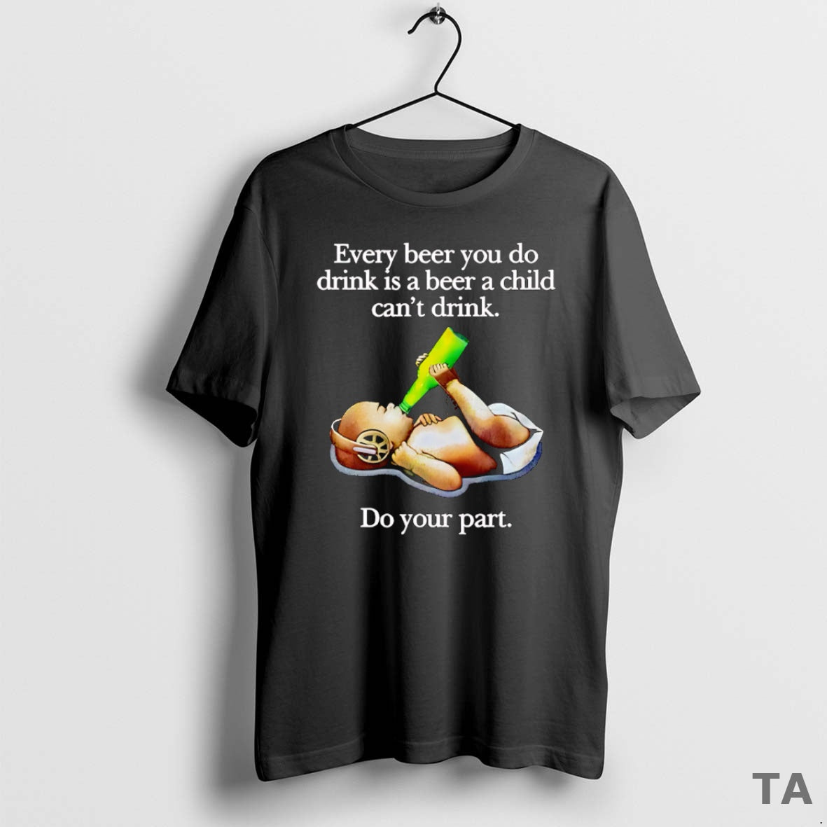 Top Every Beer You Do Drink Is A Beer A Child Cant Drink T-Shirts, Hoodie, Sweatshirt | AU01DripNestTees.com