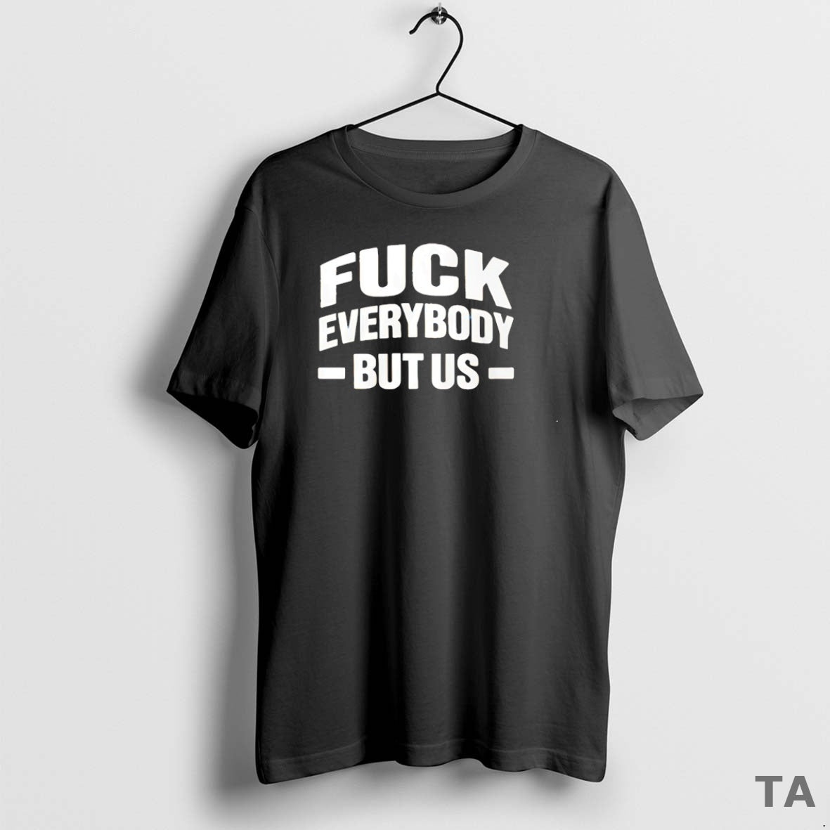 Top Fck Everybody But Us T Shirt Sweater Hoodie, Sweatshirt | AU01DripNestTees.com