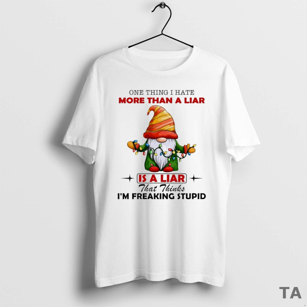 Top Gnome One Thing I Hate More Than A Liar Is A Liar That Thinks T-Shirts, Hoodie, Sweatshirt | AU01DripNestTees.com