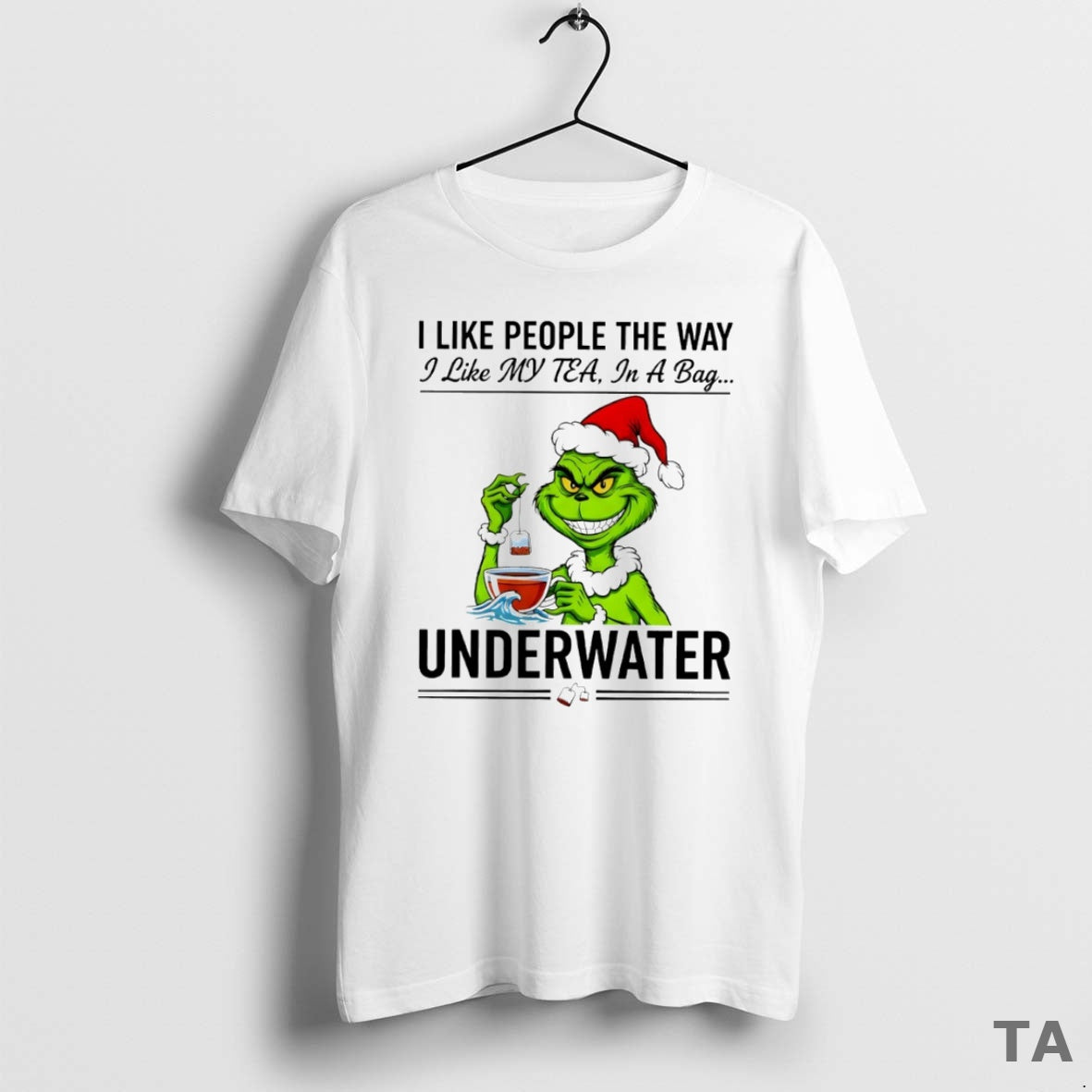 Top Grinch I Like People The Way I Like My Tea In A Bag Underwater T-Shirts, Hoodie, Sweatshirt | AU01DripNestTees.com