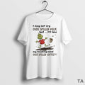 Top Grinch I May Not Cry Over Spilled Milk But Ill Lose My Freaking Mind T-Shirts, Hoodie, Sweatshirt | AU01DripNestTees.com