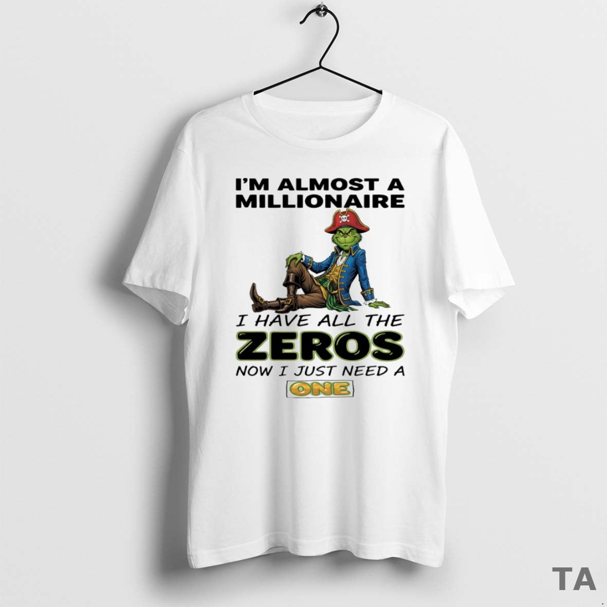 Top Grinch Im Almost A Millionaire I Have All The Zeros Now I Just Need T-Shirts, Hoodie, Sweatshirt | AU01DripNestTees.com