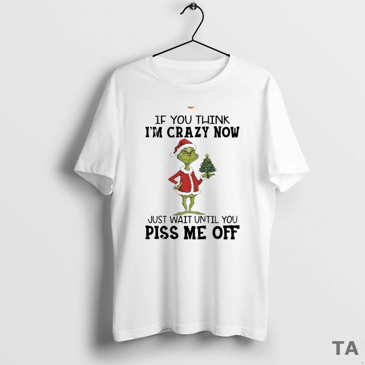 Top Grinch If You Think Im Crazy Now Just Wait Until You Piss Me Off T-Shirts, Hoodie, Sweatshirt | AU01DripNestTees.com