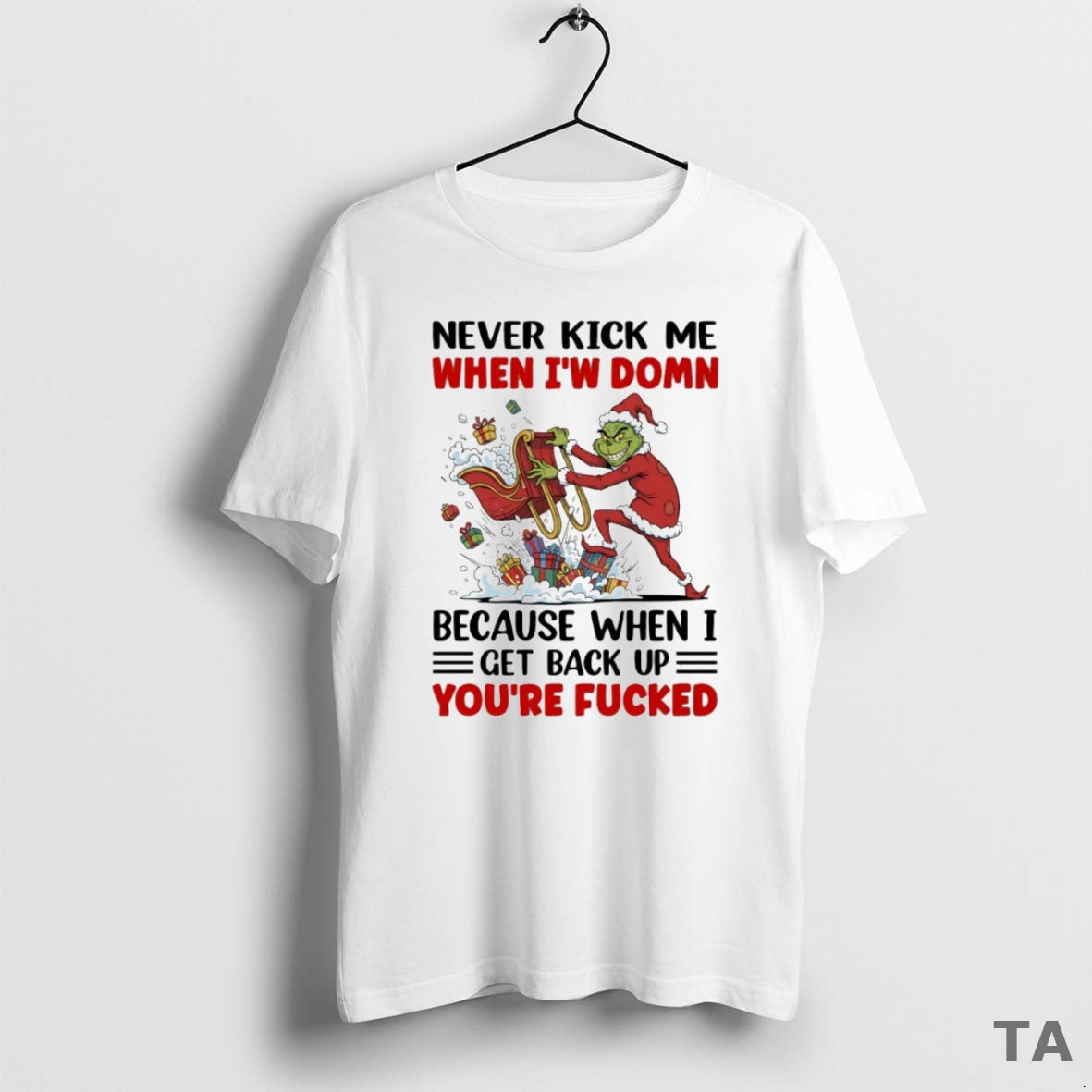Top Grinch Never Kick Me When Iw Domn Because When I Get Back Up Youre T-Shirts, Hoodie, Sweatshirt | AU01DripNestTees.com