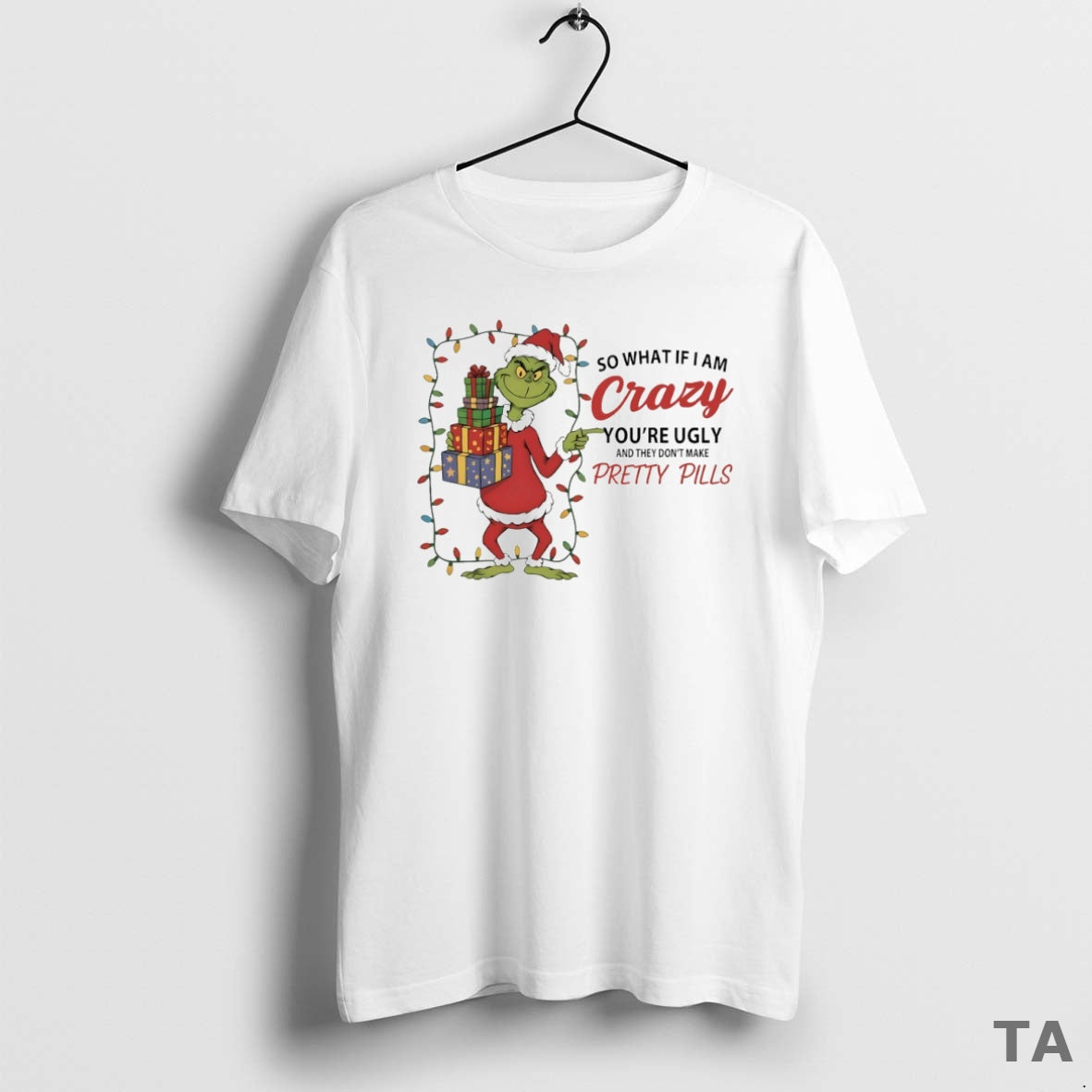 Top Grinch So What If I Am Crazy Youre Ugly And They Dont Make Pretty T-Shirts, Hoodie, Sweatshirt | AU01DripNestTees.com