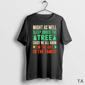 Top Might As Well Sleep Under The Atree Cause We All Know Im The Gift T-Shirts, Hoodie, Sweatshirt | AU01DripNestTees.com