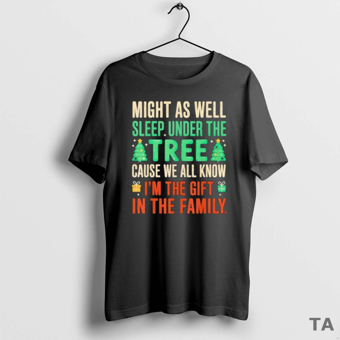 Top Might As Well Sleep Under The Atree Cause We All Know Im The Gift T-Shirts, Hoodie, Sweatshirt | AU01DripNestTees.com