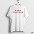 Top My Dad Is Embarrassing T Shirt Sweater Hoodie, Sweatshirt | AU01DripNestTees.com
