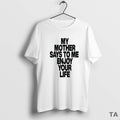Top Romy My Mother Says To Me Enjoy Your Life T Shirt Sweater Hoodie, Sweatshirt | AU01DripNestTees.com