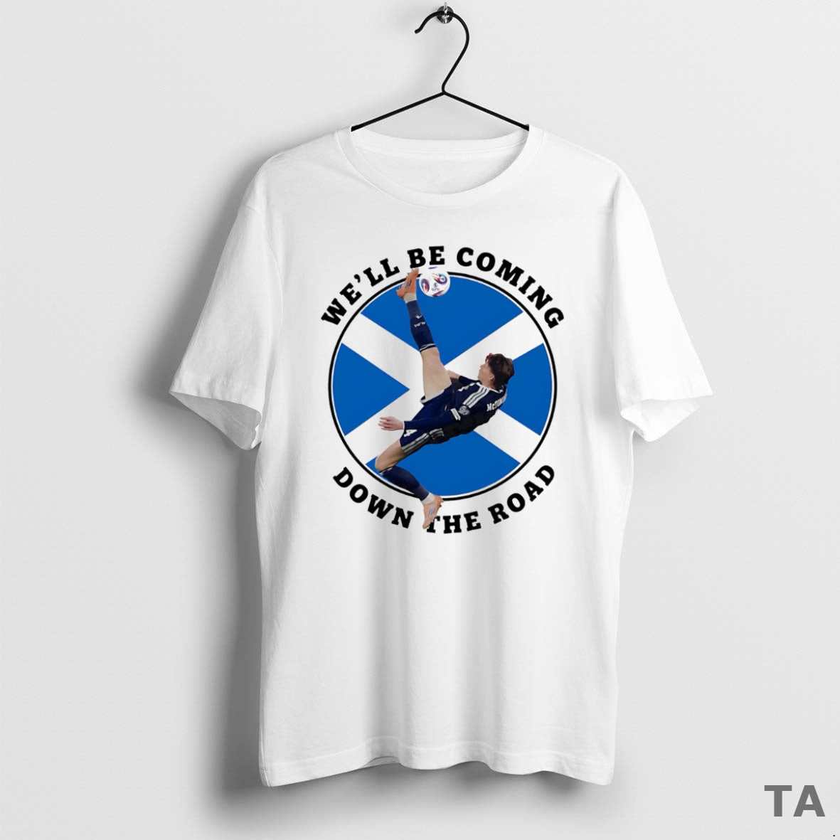 Top Scotland Well Be Coming Down The Road T Shirt Sweater Hoodie, Sweatshirt | AU01DripNestTees.com