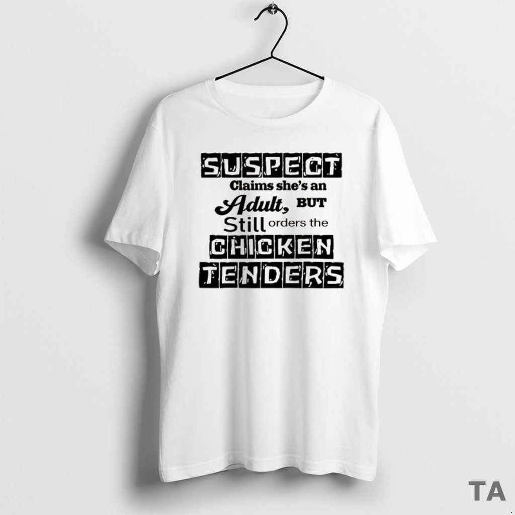 Top Suspect Claims Shes An Adult Still Orders Chicken Tenders T Shirt Sweater Hoodie, Sweatshirt | AU01DripNestTees.com
