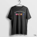 Top The World Needs Your Weird T Shirt Sweater Hoodie, Sweatshirt | AU01DripNestTees.com