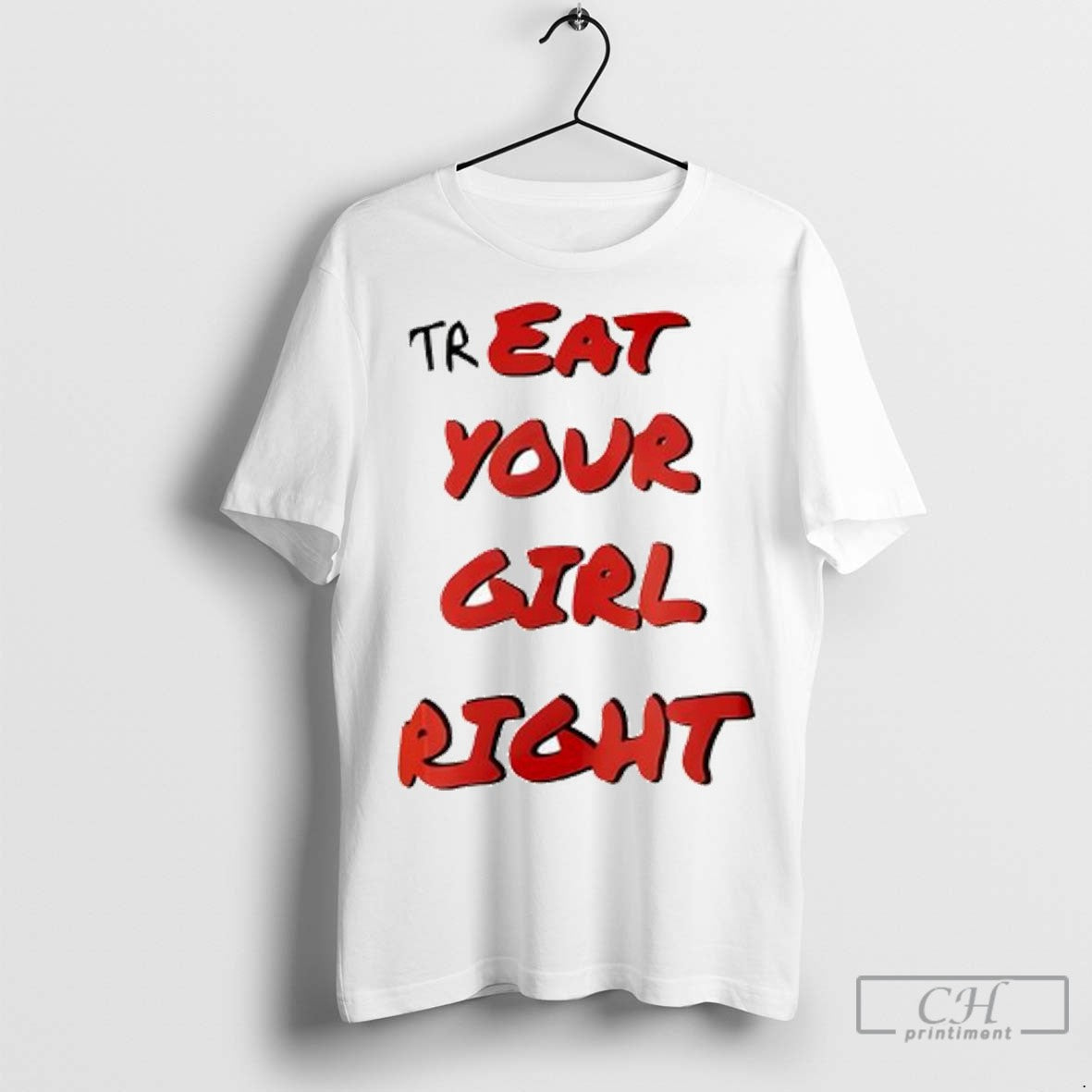 Treat Your Girl Right Ladies T Shirt Jpg