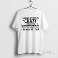 Trending Arguing With Me Is Crazy My Goal Isnt To Win Its To Make You T-Shirts, Hoodie, Sweatshirt | AU01DripNestTees.com