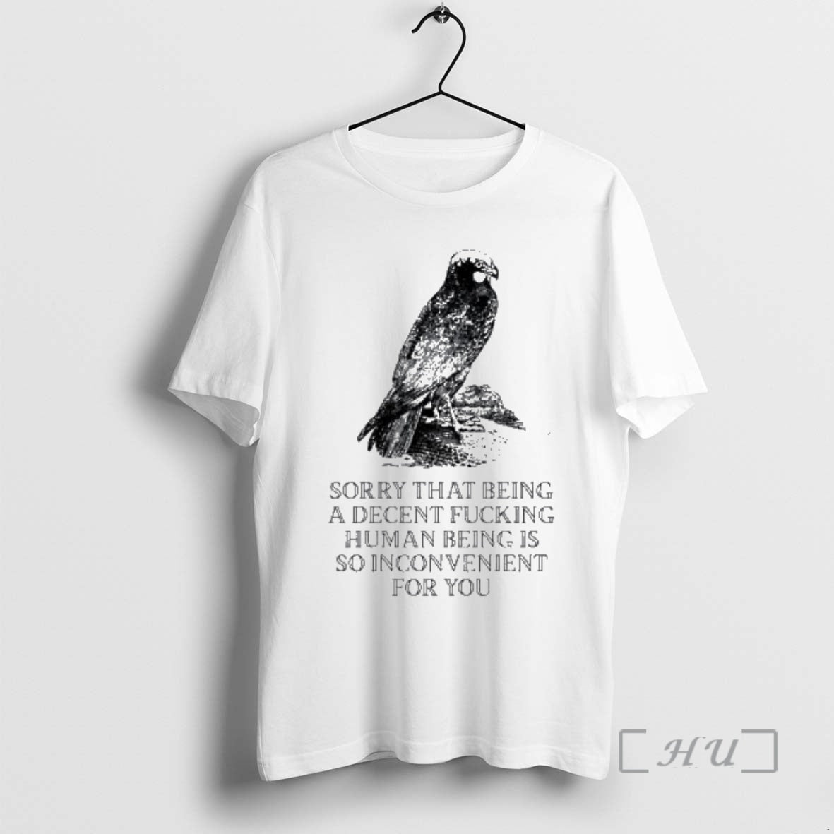 Trending Bird Sorry That Being A Decent Fucking Human Being Is So Inconvenient For You T-Shirts, Hoodie, Sweatshirt