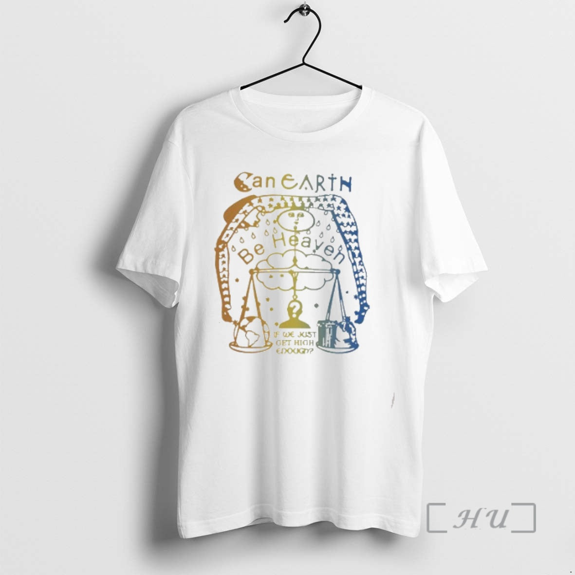 Trending Can Earth Be Heaven If We Just Get High Enough Cool Ways To Get T-Shirts, Hoodie, Sweatshirt | AU01DripNestTees.com