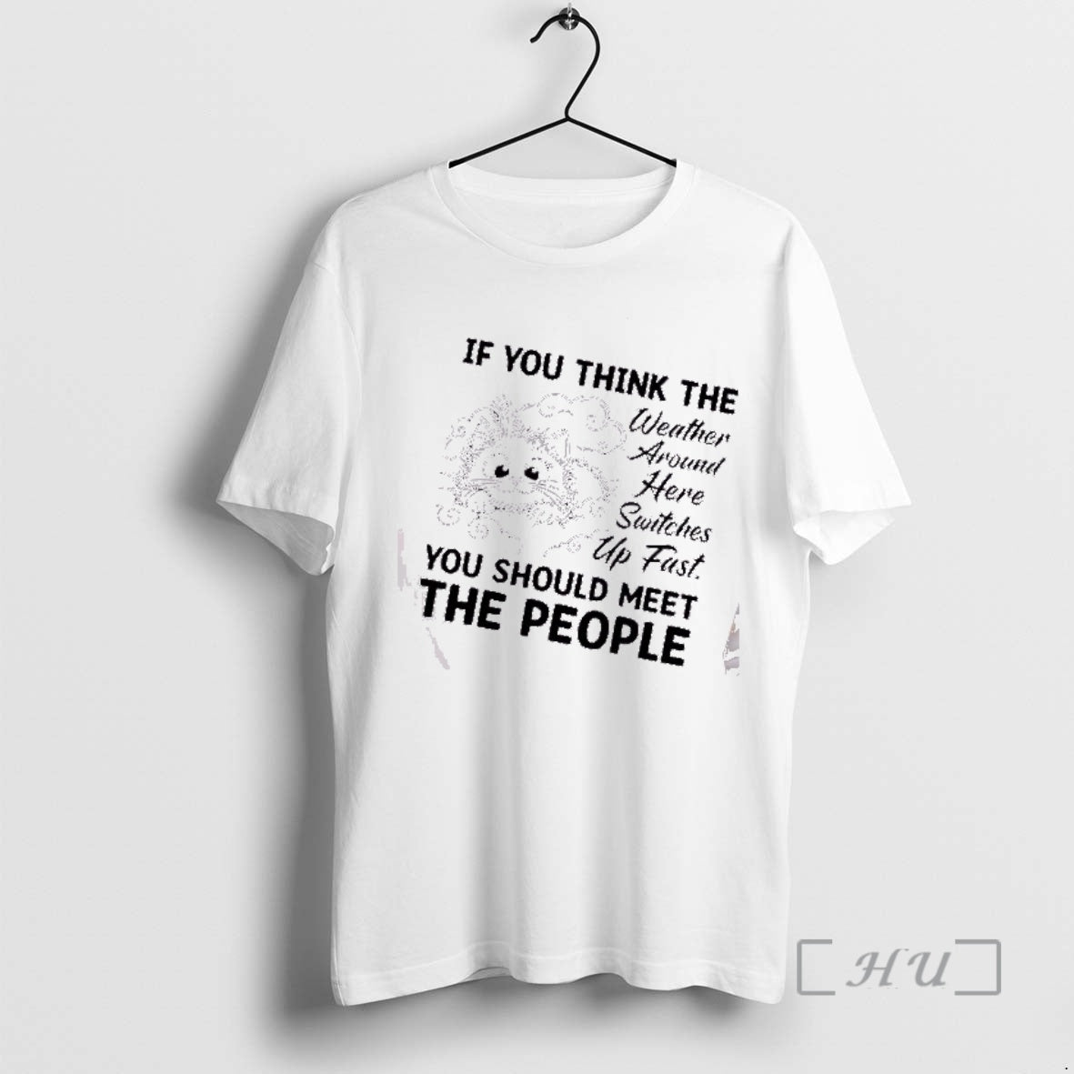 Trending Cat If You Think The Weather Around Here Switches Up Fast You Should Meet T-Shirts, Hoodie, Sweatshirt