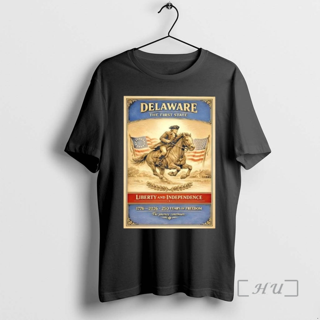 Trending Delaware The First State Liberty And Independence 250 Years Of Freedom Premium T Shirts Hoodie, Sweatshirt