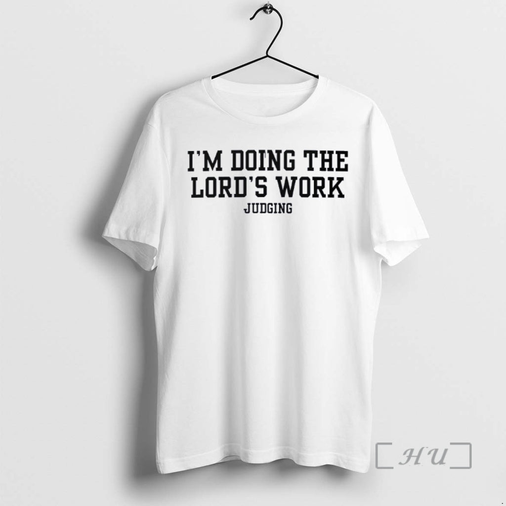 Trending Doing The Lords Work Judging T-Shirts, Hoodie, Sweatshirt | AU01DripNestTees.com