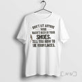 Trending Dont Let Anyone Who Hasnt Been In Your Shoes Tell You How To Tie T-Shirts, Hoodie, Sweatshirt | AU01DripNestTees.com