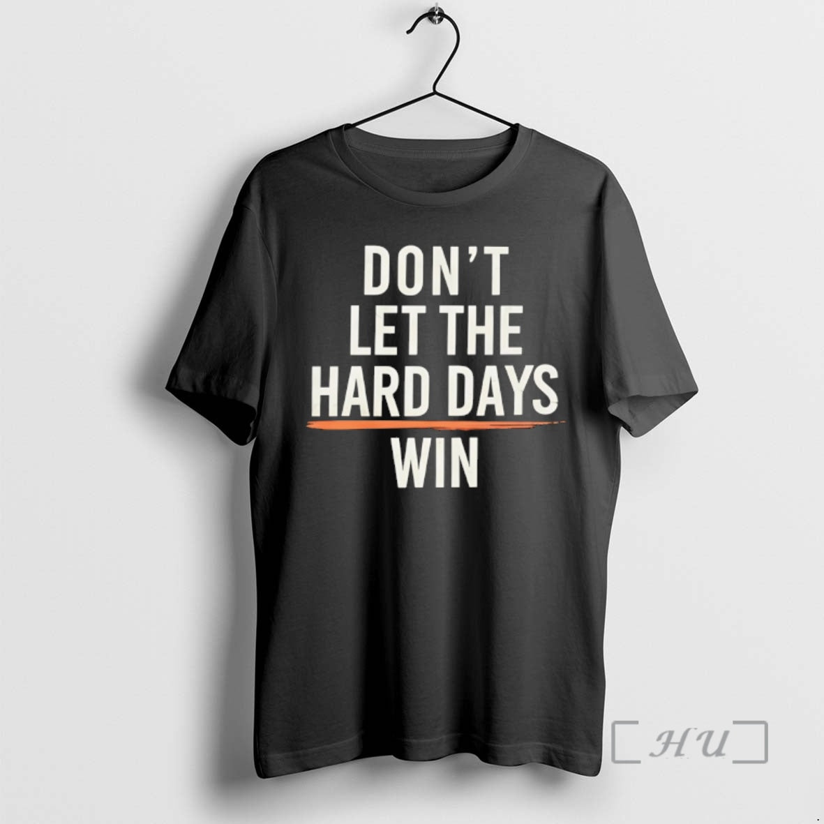 Trending Dont Let The Hard Days Win T-Shirts, Hoodie, Sweatshirt | AU01DripNestTees.com