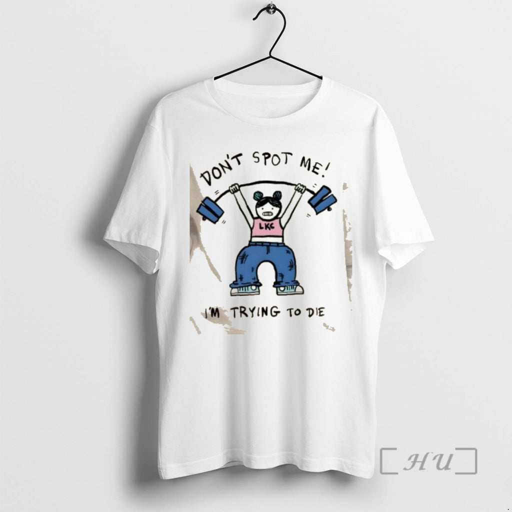 Trending Dont Spot Me Im Trying To Die Girl Gym T-Shirts, Hoodie, Sweatshirt | AU01DripNestTees.com