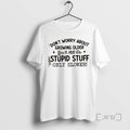 Trending Dont Worry About Growing Older Youll Still Do Stupid Stuff Only Slower Quote Premium T-Shirts, Hoodie, Sweatshirt