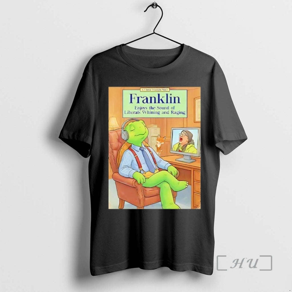 Trending Franklin Enjoys The Sound Of Liberals Whining And Raging T-Shirts, Hoodie, Sweatshirt | AU01DripNestTees.com