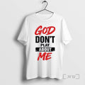 Trending God Dont Play About Me T-Shirts, Hoodie, Sweatshirt | AU01DripNestTees.com